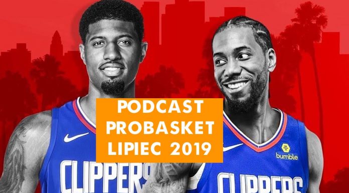 Podcast PROBASKET 018: Clippers i Lakers – nowe potęgi NBA? Podsumowanie transferów 2019