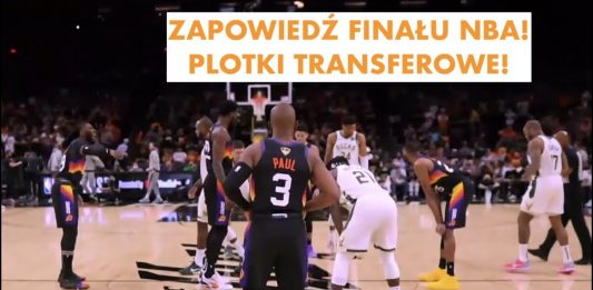 NBA: Mocne i słabe strony Suns i Bucks. Przyszłość Clippers i Hawks oraz plotki transferowe